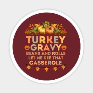 Turkey Gravy Beans and Rolls Let Me See that Casserole - Funny Turkey Day Quotes Gift Idea Magnet